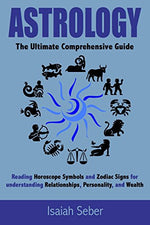 Astrology: The Ultimate Comprehensive Guide on Reading Horoscope Symbols and Zodiac S