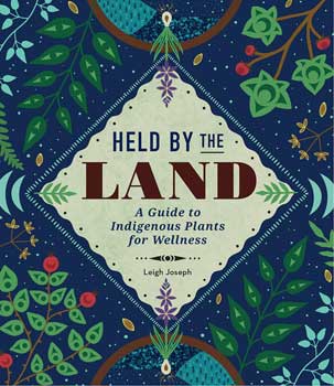 Held by the Land (hc) a guide to indigenous plants for wellness by Leigh Joseph