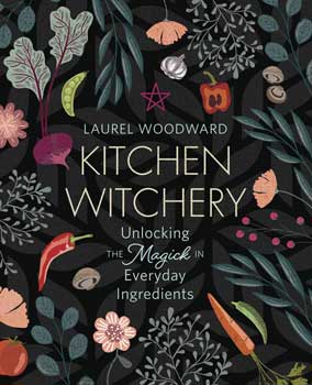 Kitchen Witchery by Laurel Woodward