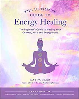 Ultimate Guide to Energy Healing by Kat Flowler